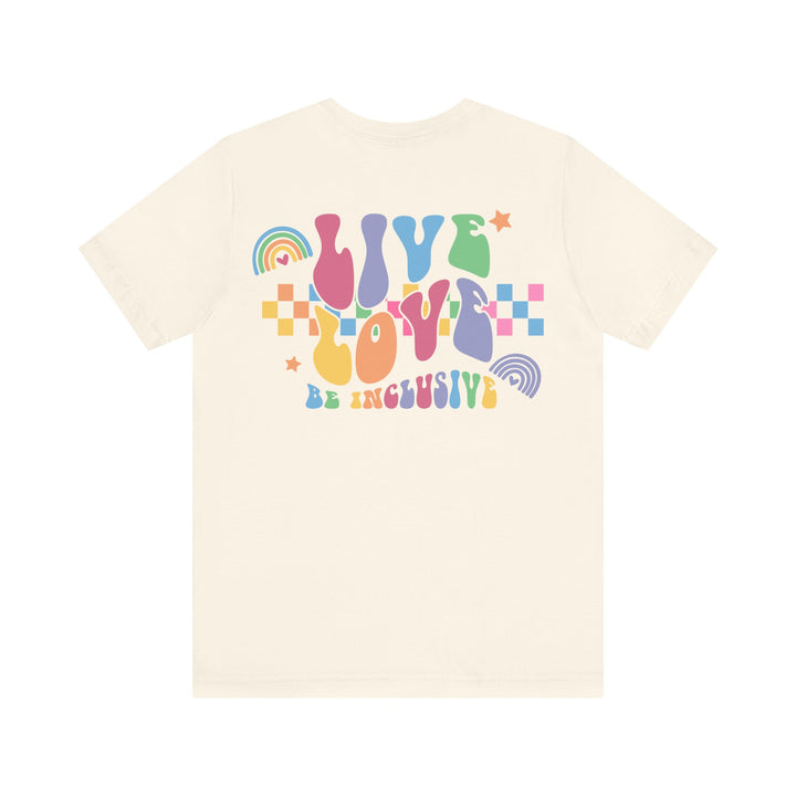 Adult Live Love Be Inclusive Front and Back Tee