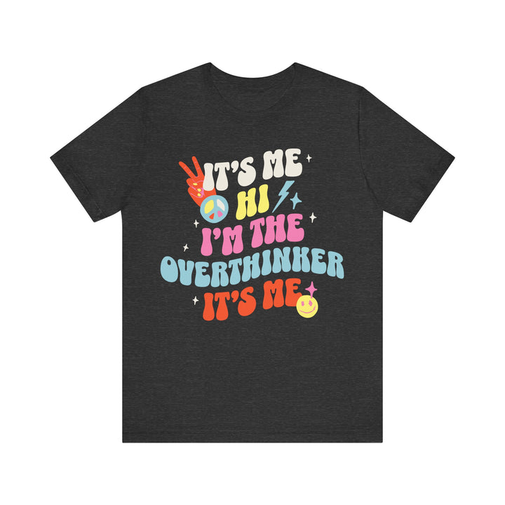 Adult It's Me Hi I'm The Overthinker Tee