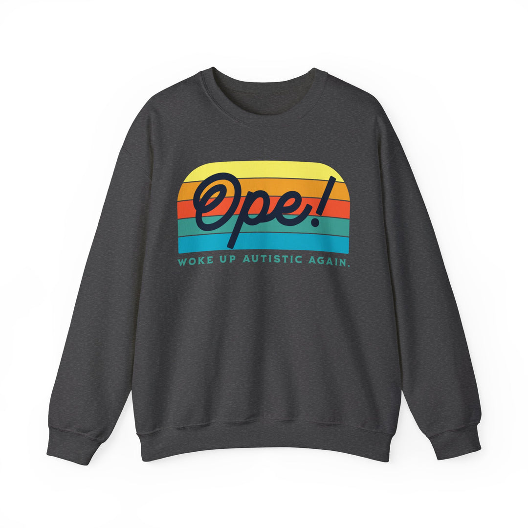 Adult Ope! Woke Up Autistic Again Sweatshirt