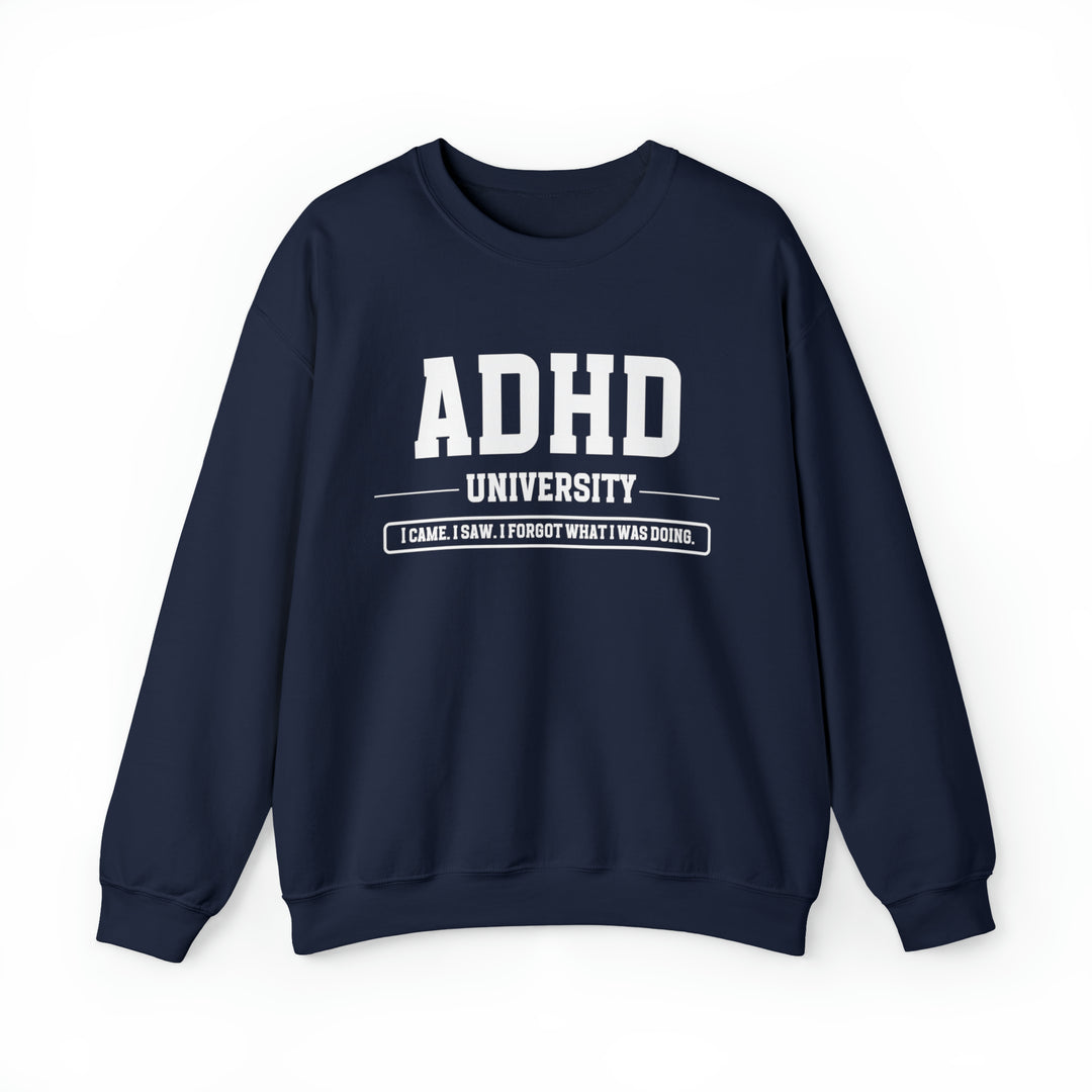 Adult ADHD University I Came. I Saw. I Forgot What I Was Doing. Sweatshirt