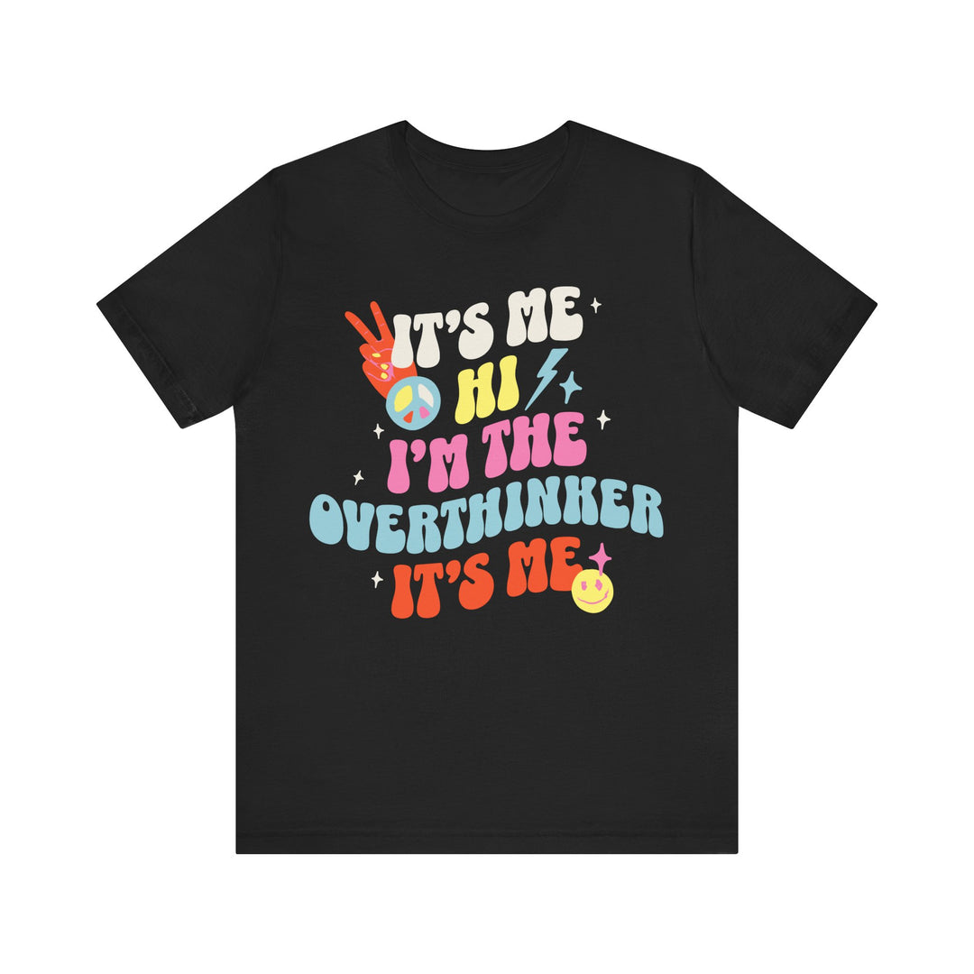 Adult It's Me Hi I'm The Overthinker Tee