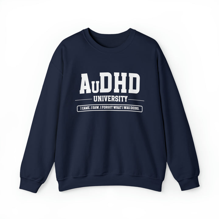 AuDHD University I Came. I Saw. I Forgot What I Was Doing. Sweatshirt