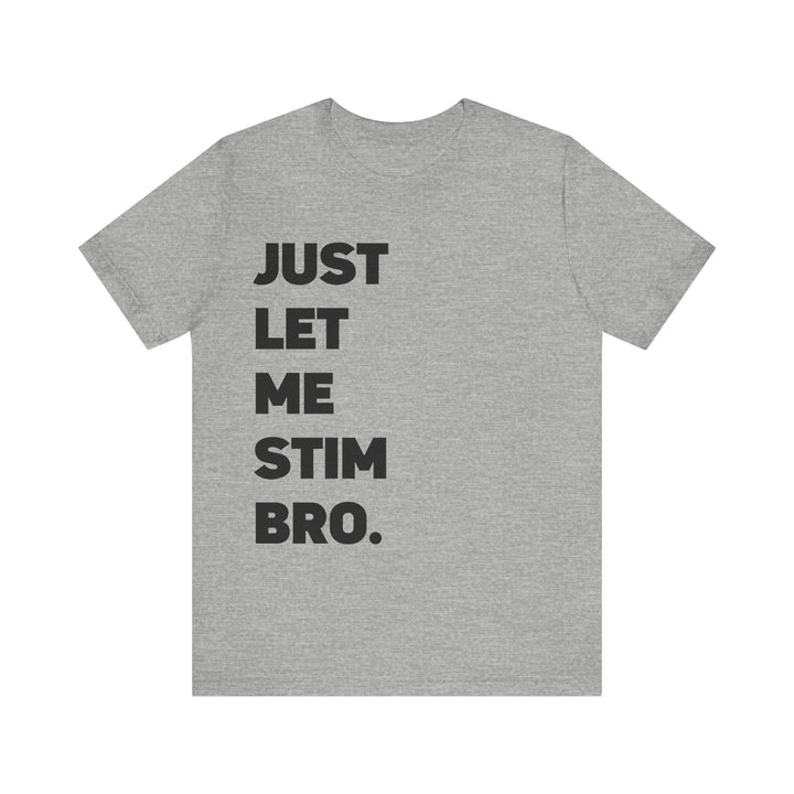 Let Me Stim Bro Adult Tee