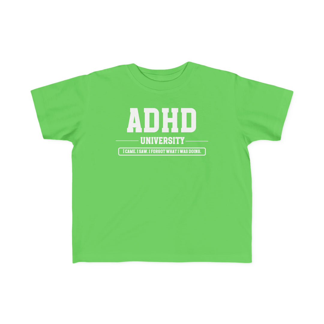 Toddler ADHD University I Came. I Saw. I Forgot What I Was Doing. Tee