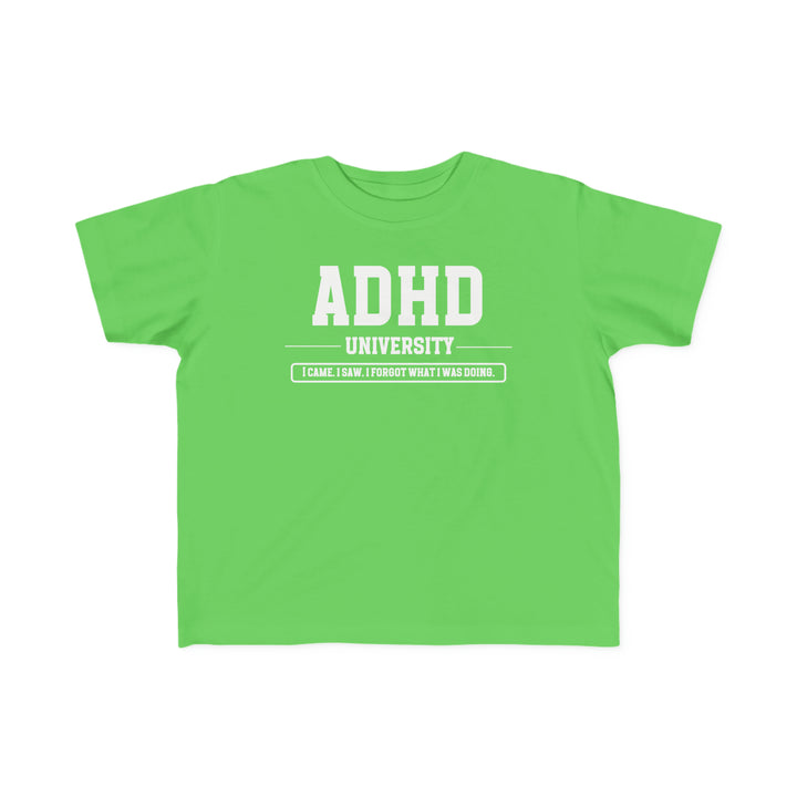 Toddler ADHD University I Came. I Saw. I Forgot What I Was Doing. Tee