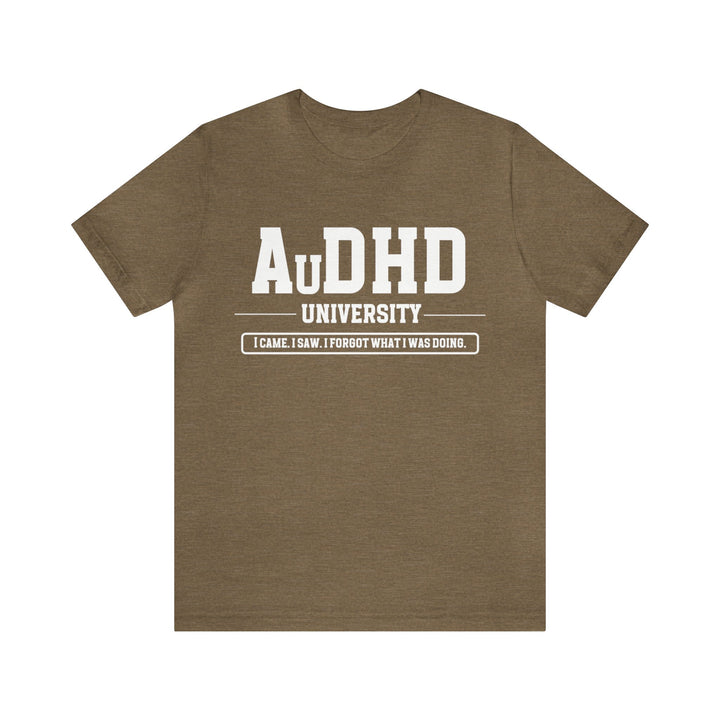 AuDHD University I Came. I Saw. I Forgot What I Was Doing. White Text Tee