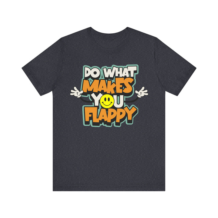 Adult Do What Makes You Flappy Smiley Arms Tee