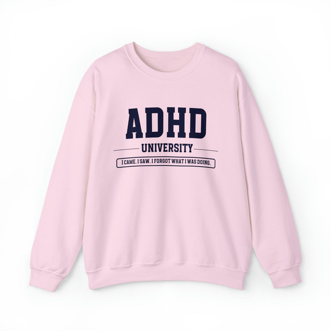 Adult ADHD University I Came. I Saw. I Forgot What I Was Doing. Sweatshirt