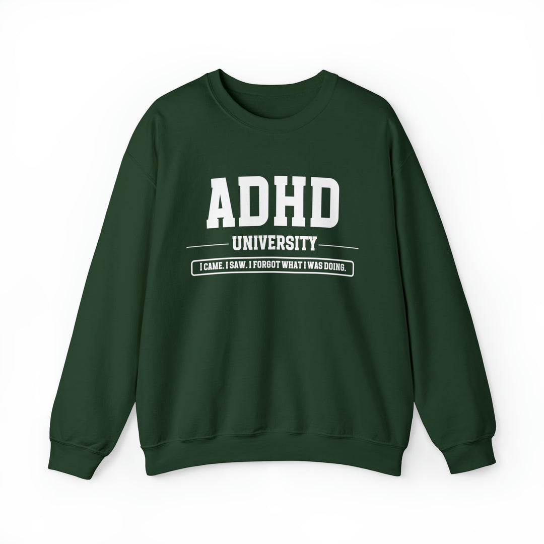 Adult ADHD University I Came. I Saw. I Forgot What I Was Doing. Sweatshirt