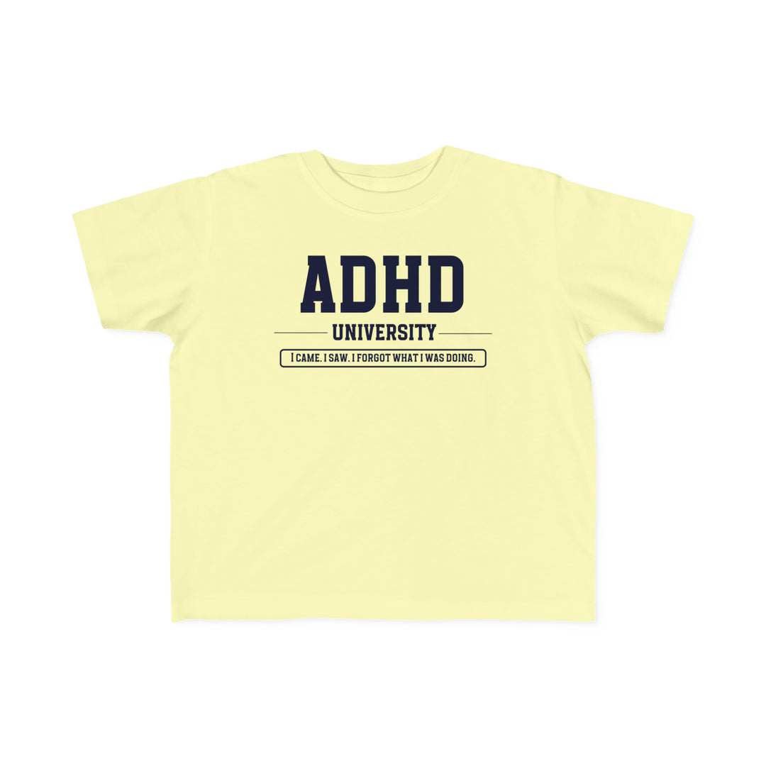 Toddler ADHD University I Came. I Saw. I Forgot What I Was Doing. Tee