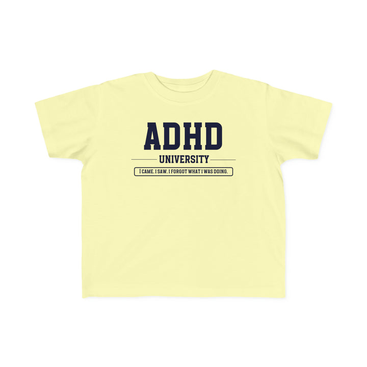 Toddler ADHD University I Came. I Saw. I Forgot What I Was Doing. Tee