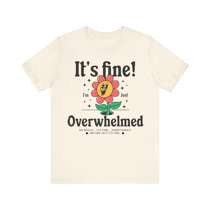 Adult It's Fine! I'm Just Overwhelmed Tee