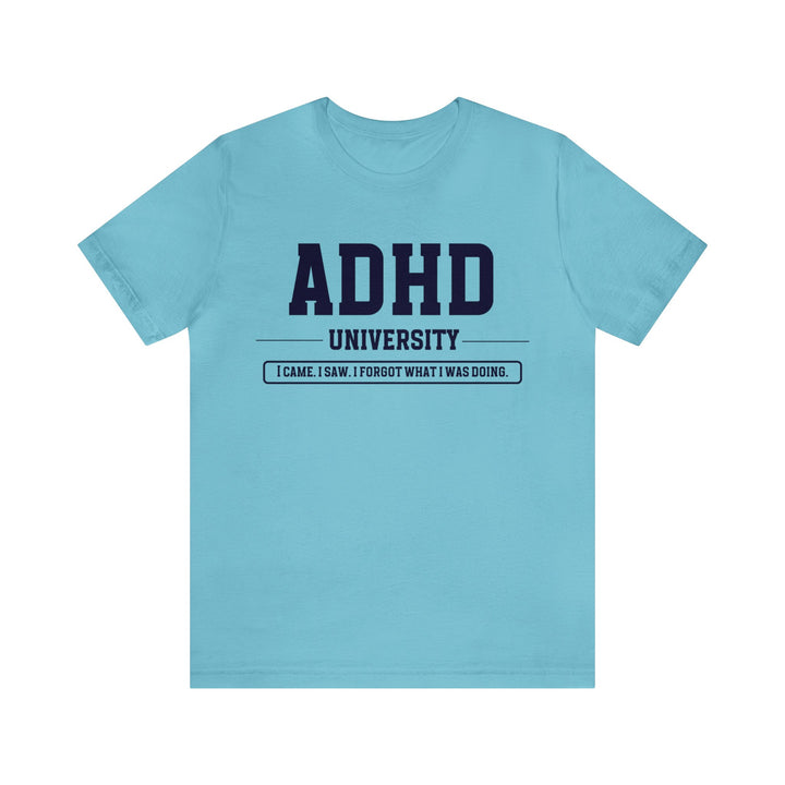 Adult ADHD University I Came. I Saw. I Forgot What I Was Doing. Navy Blue Text Tee