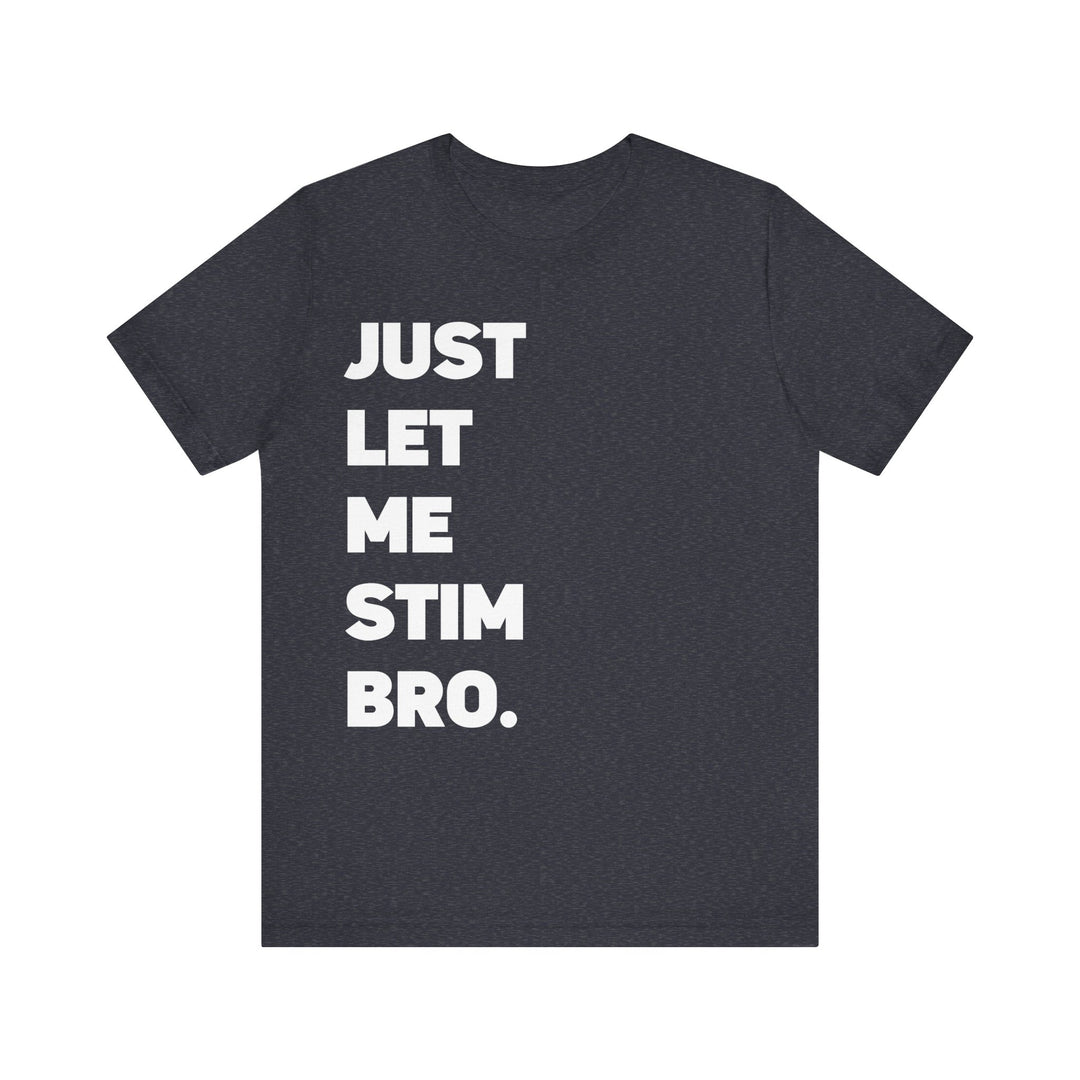 Let Me Stim Bro Adult Tee