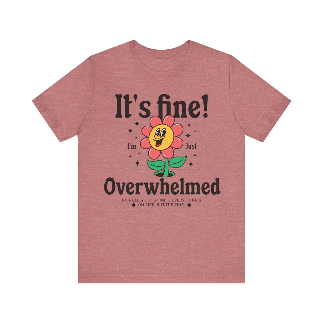 Adult It's Fine! I'm Just Overwhelmed Tee