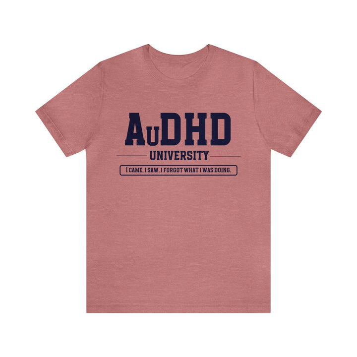 AuDHD University I Came. I Saw. I Forgot What I Was Doing. Navy Blue Text Tee