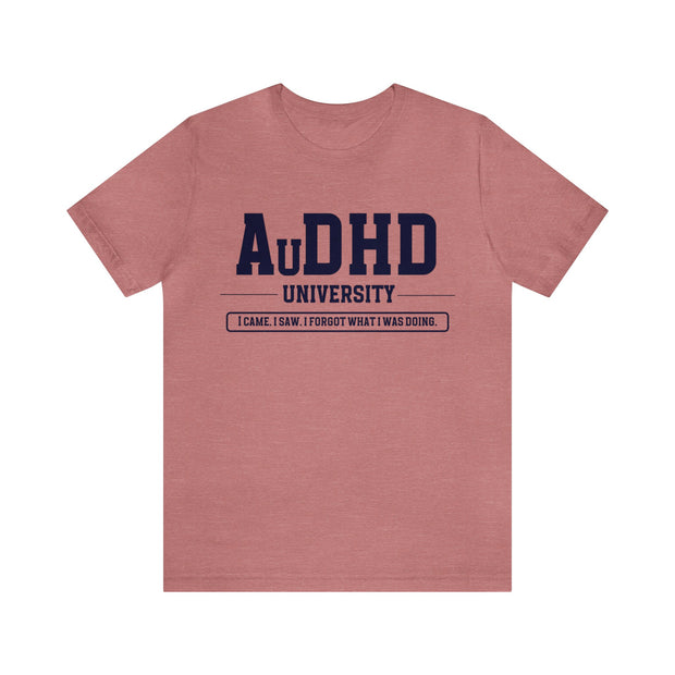 AuDHD University I Came. I Saw. I Forgot What I Was Doing. Navy Blue Text Tee