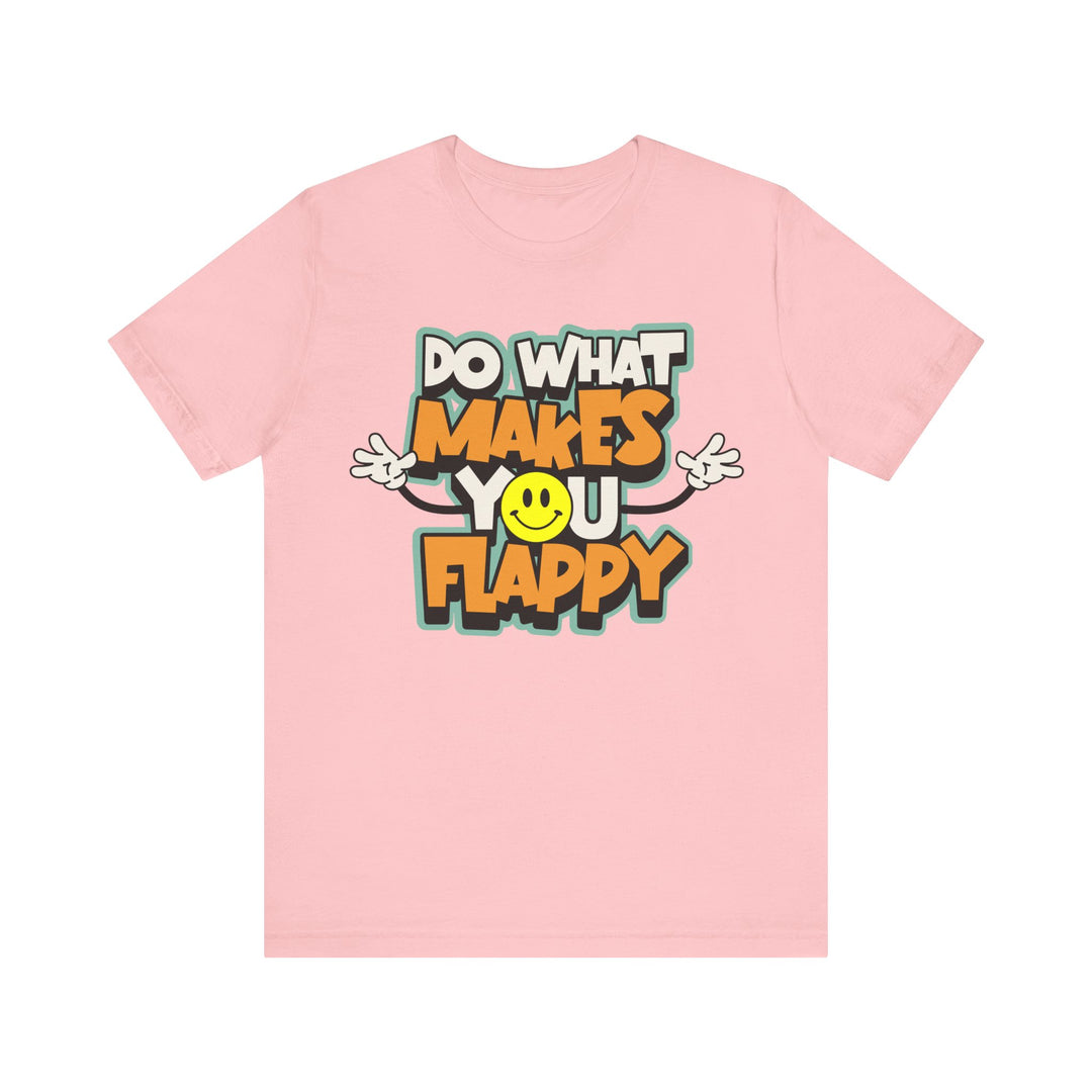 Adult Do What Makes You Flappy Smiley Arms Tee