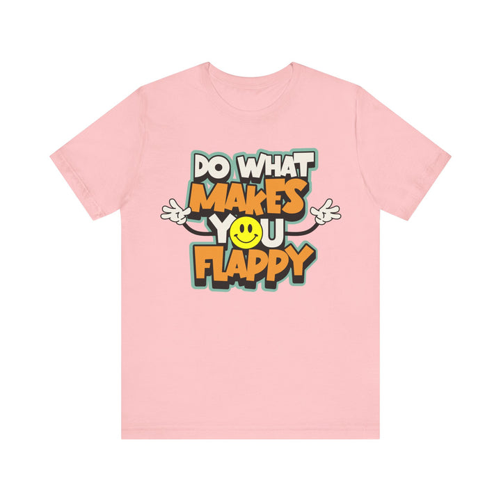 Adult Do What Makes You Flappy Smiley Arms Tee