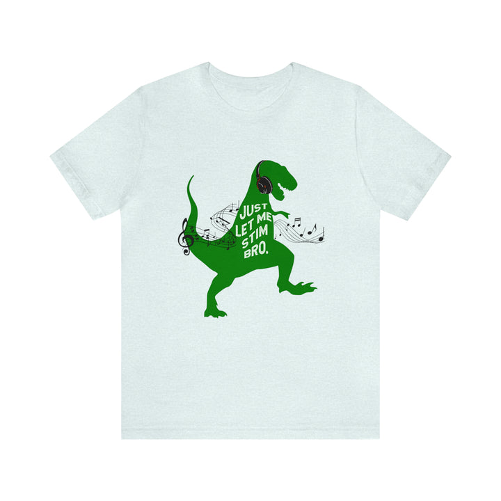 T-Rex Let Me Stim Bro Tee