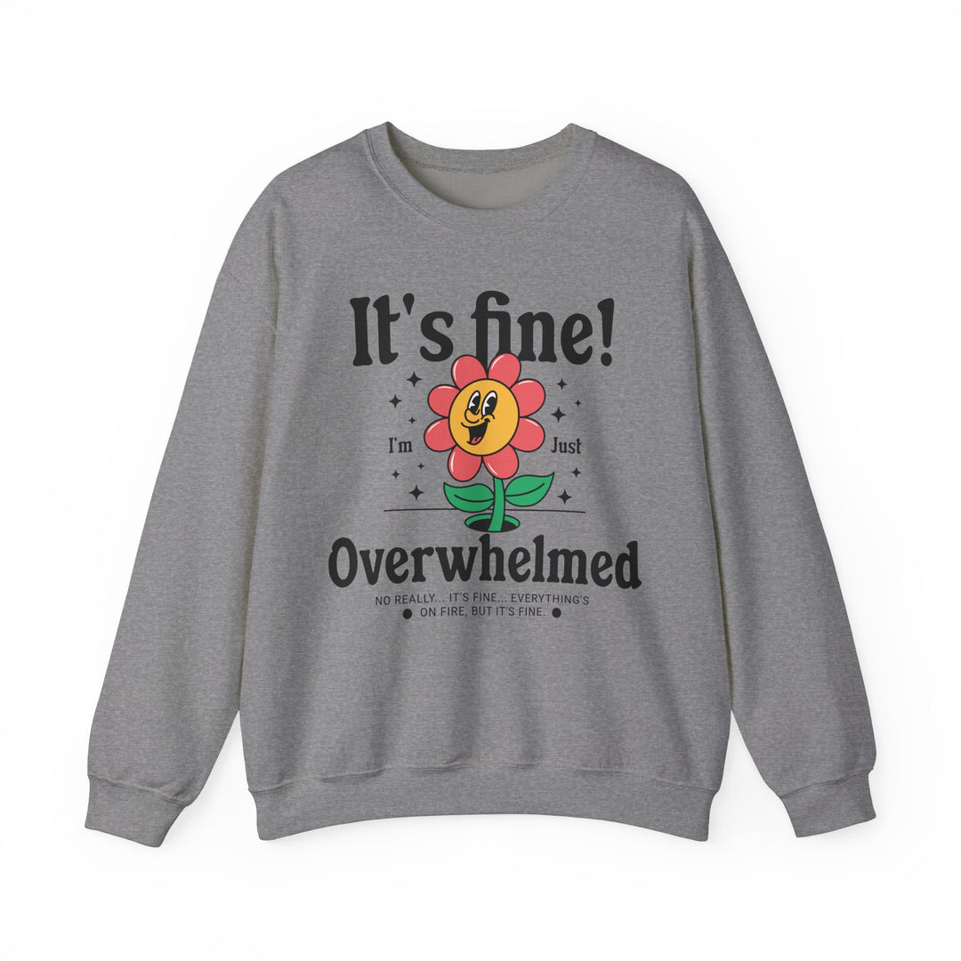 Adult It's Fine! I'm Just Overwhelmed Sweatshirt