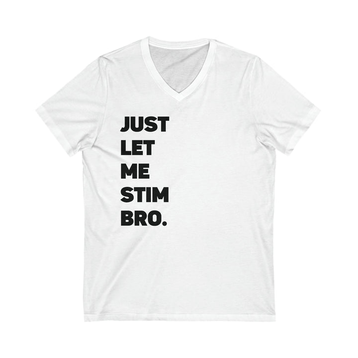 Let Me Stim Bro V-neck Tee Black Text