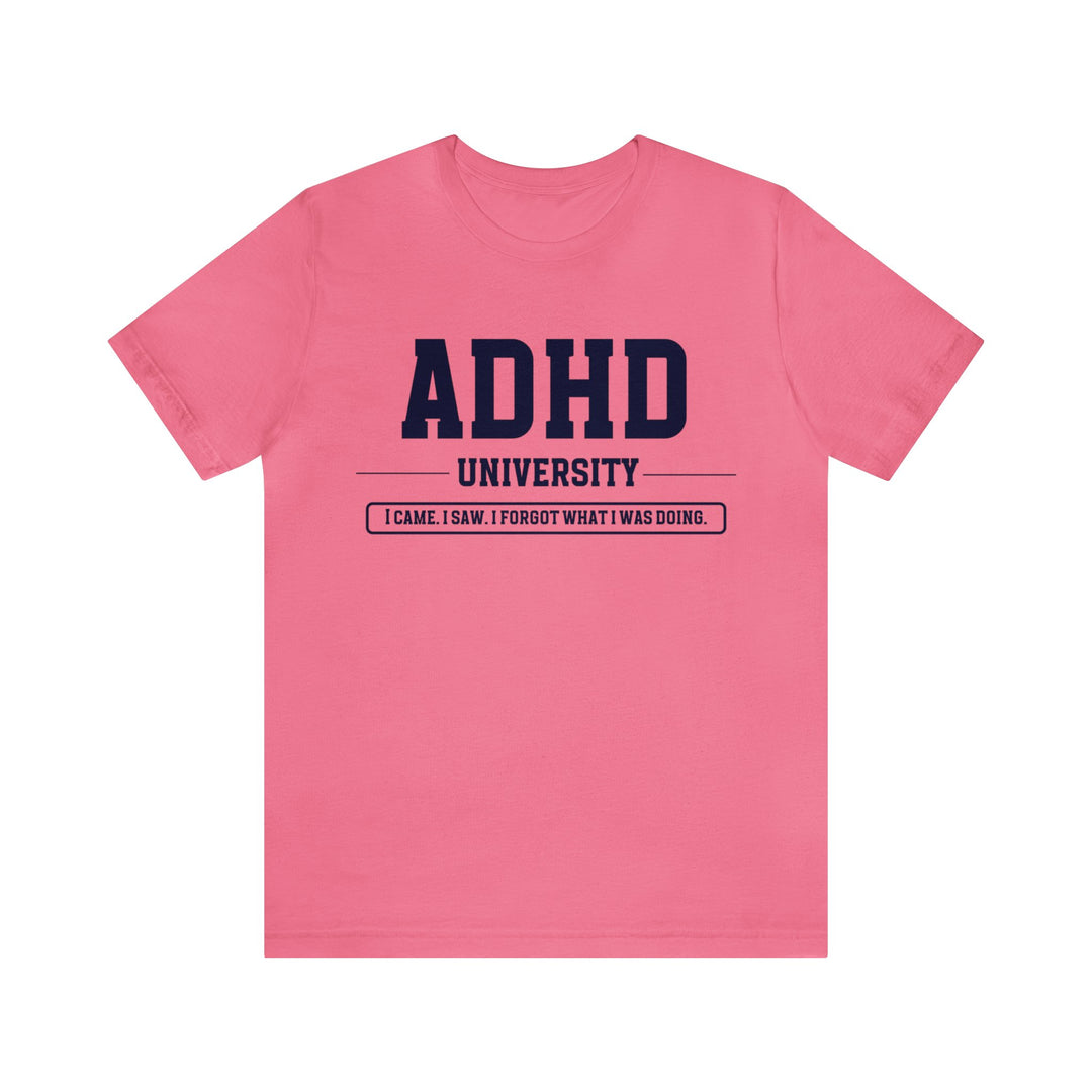 Adult ADHD University I Came. I Saw. I Forgot What I Was Doing. Navy Blue Text Tee