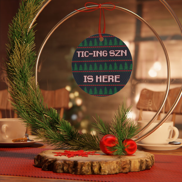 Tic-ing Szn is Here Metal Ornament