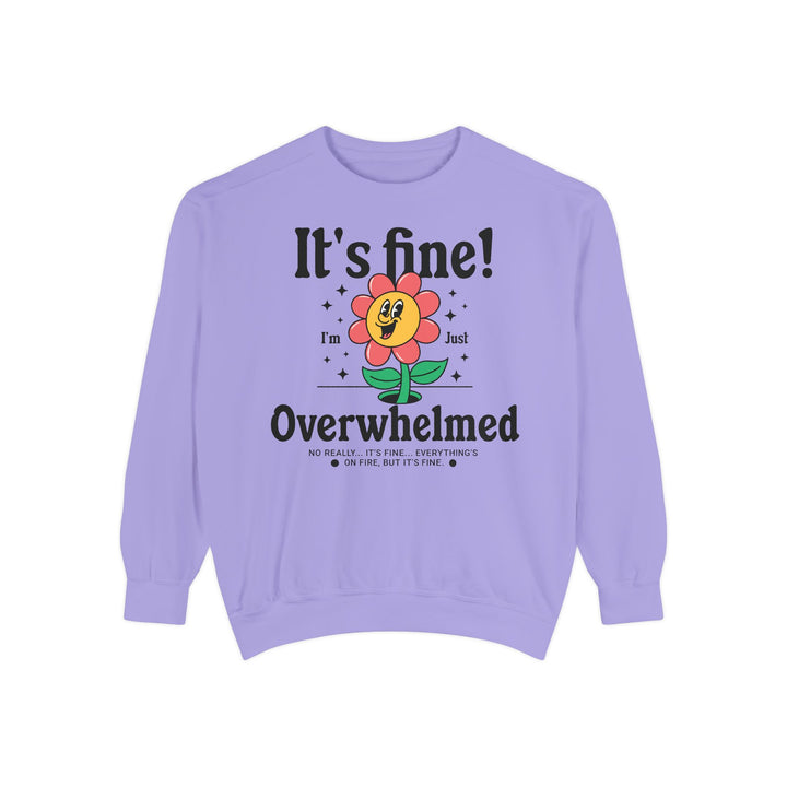 Adult It's Fine! I'm Just Overwhelmed Comfort Colors Sweatshirt