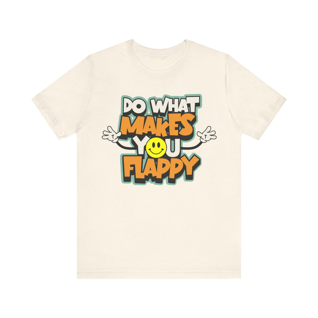 Adult Do What Makes You Flappy Smiley Arms Tee