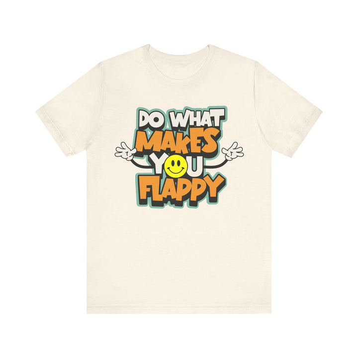 Adult Do What Makes You Flappy Smiley Arms Tee