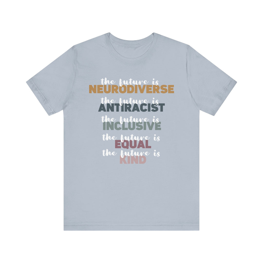 Adult The Future Is Neurodiverse Antiracist Inclusive Equal Kind Tee