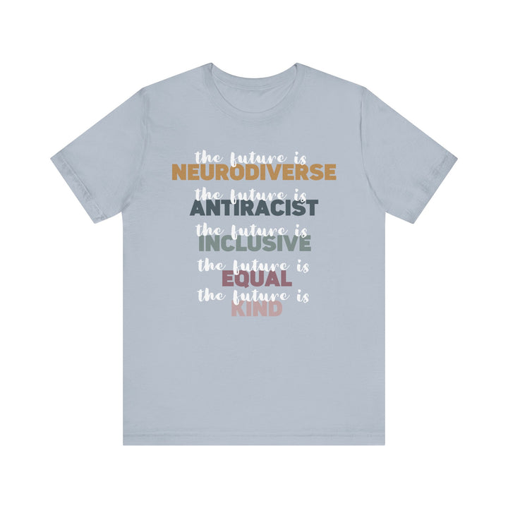 Adult The Future Is Neurodiverse Antiracist Inclusive Equal Kind Tee