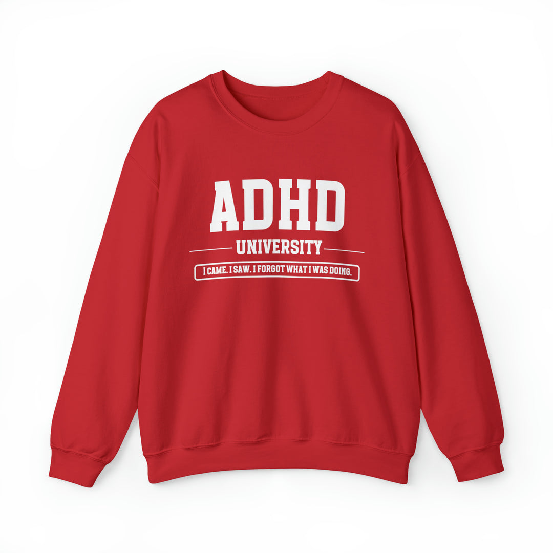 Adult ADHD University I Came. I Saw. I Forgot What I Was Doing. Sweatshirt