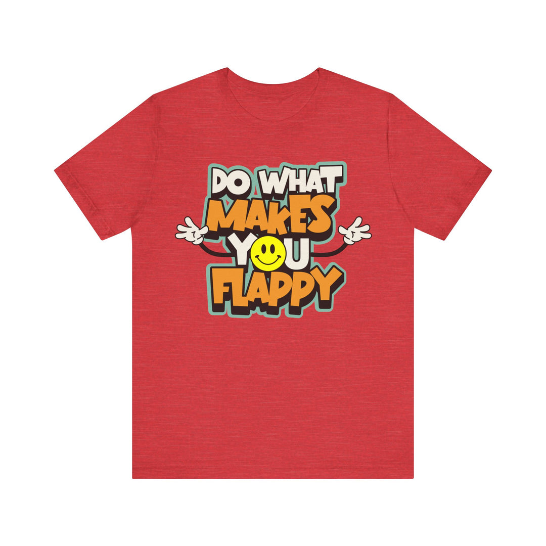 Adult Do What Makes You Flappy Smiley Arms Tee