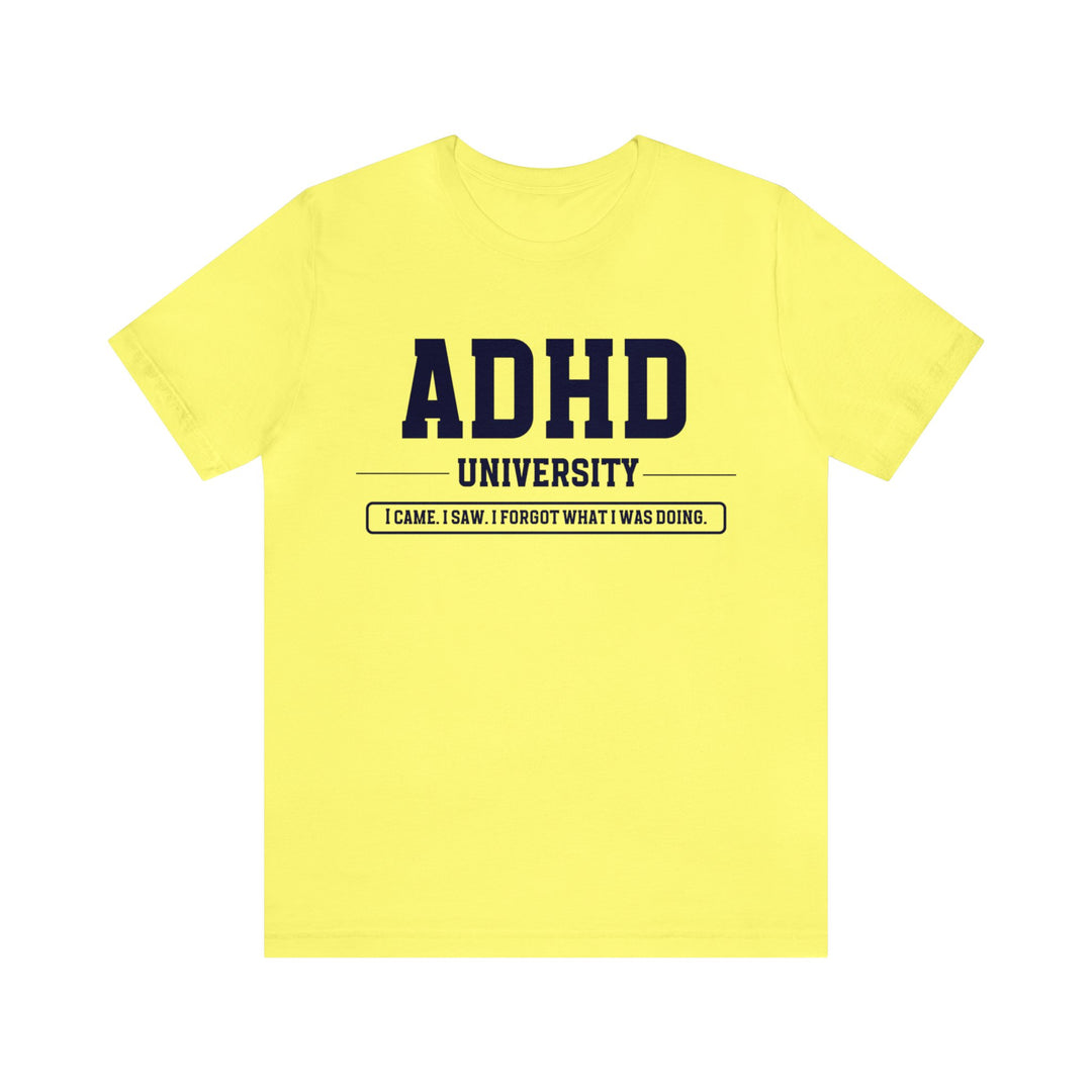 Adult ADHD University I Came. I Saw. I Forgot What I Was Doing. Navy Blue Text Tee