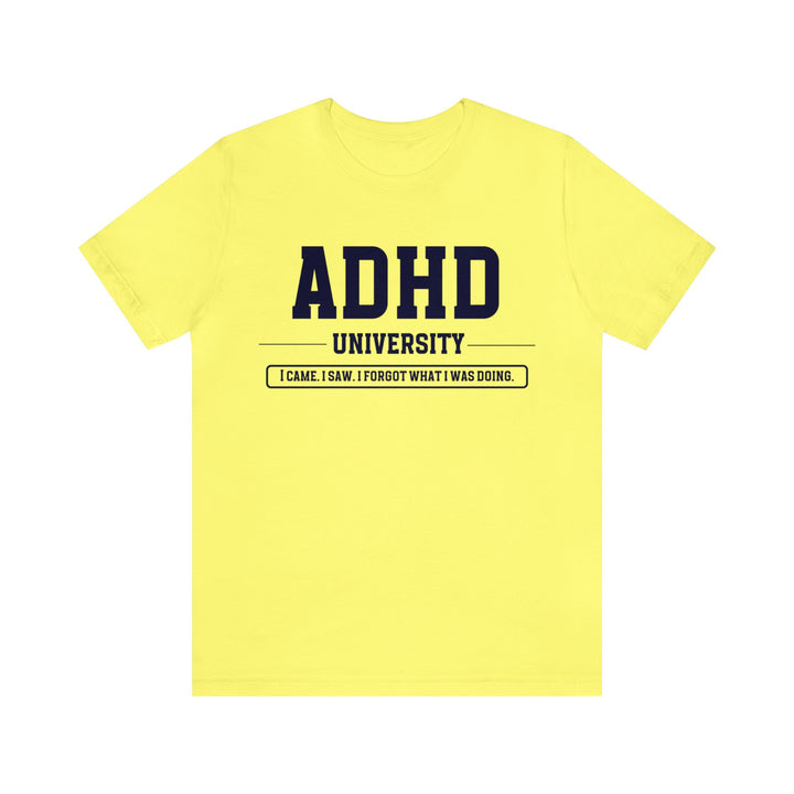 Adult ADHD University I Came. I Saw. I Forgot What I Was Doing. Navy Blue Text Tee