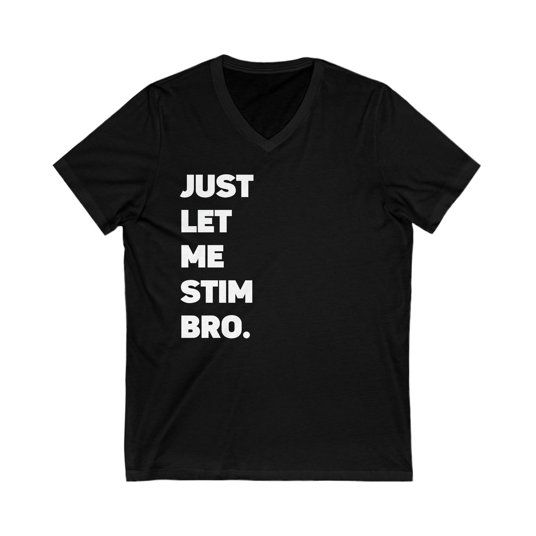 Let Me Stim Bro V-Neck Tee White Text