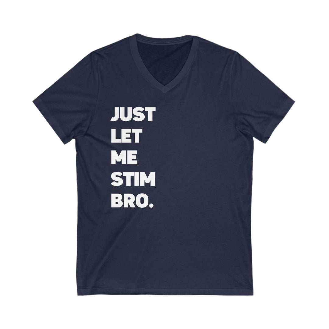 Let Me Stim Bro V-Neck Tee White Text