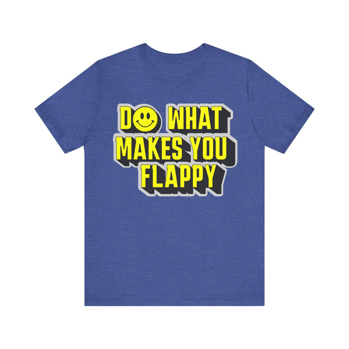 Adult Do What Makes You Flappy Yellow Letters Tee