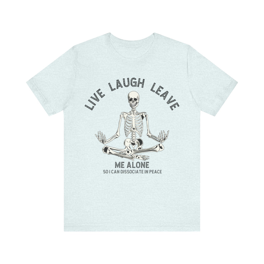 Adult Live Laugh Leave Me Alone Tee