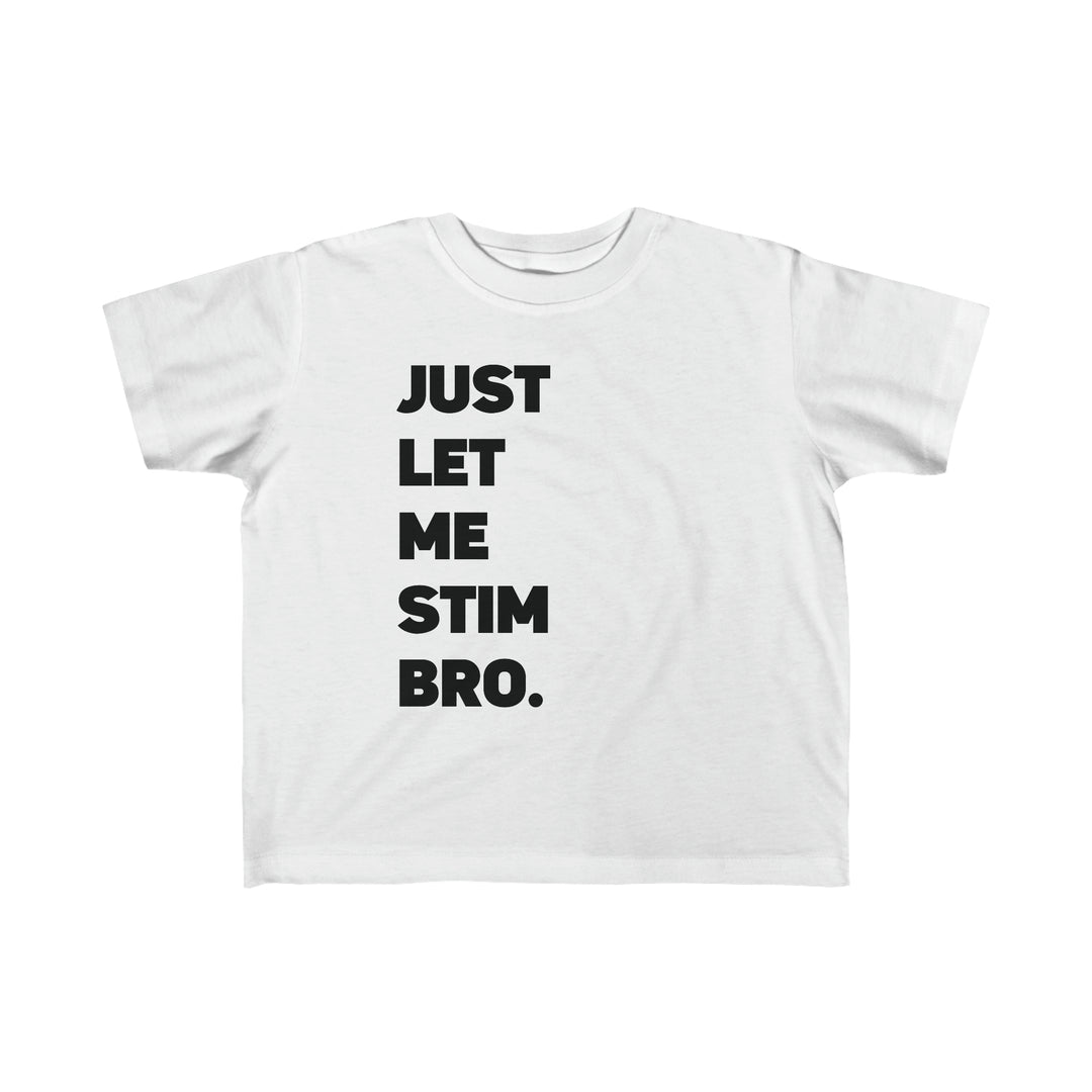 Toddler's Let Me Stim Bro Tee