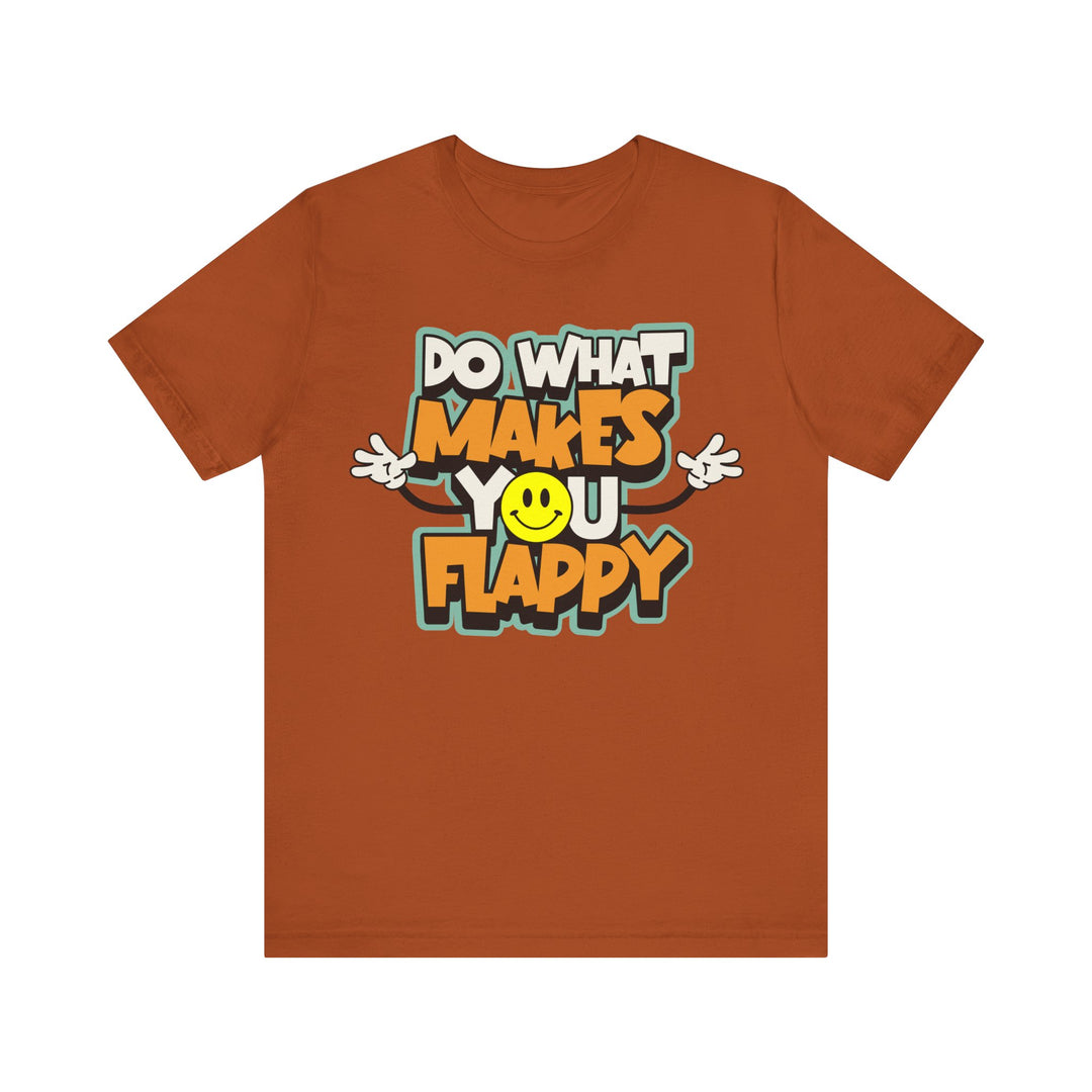 Adult Do What Makes You Flappy Smiley Arms Tee