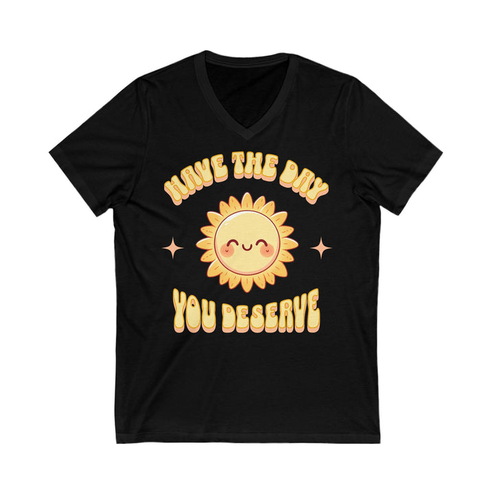 Adult Have The Day You Deserve V-Neck Tee