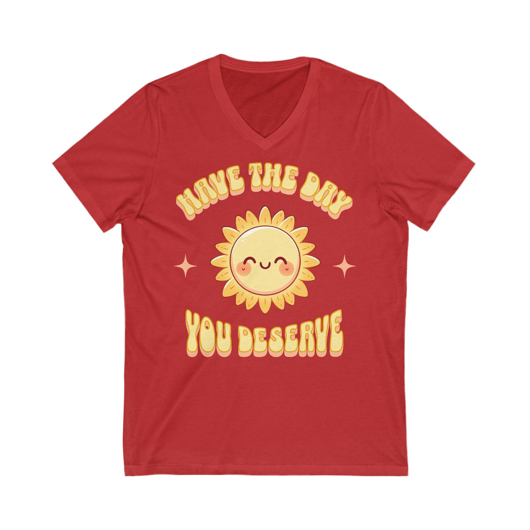 Adult Have The Day You Deserve V-Neck Tee