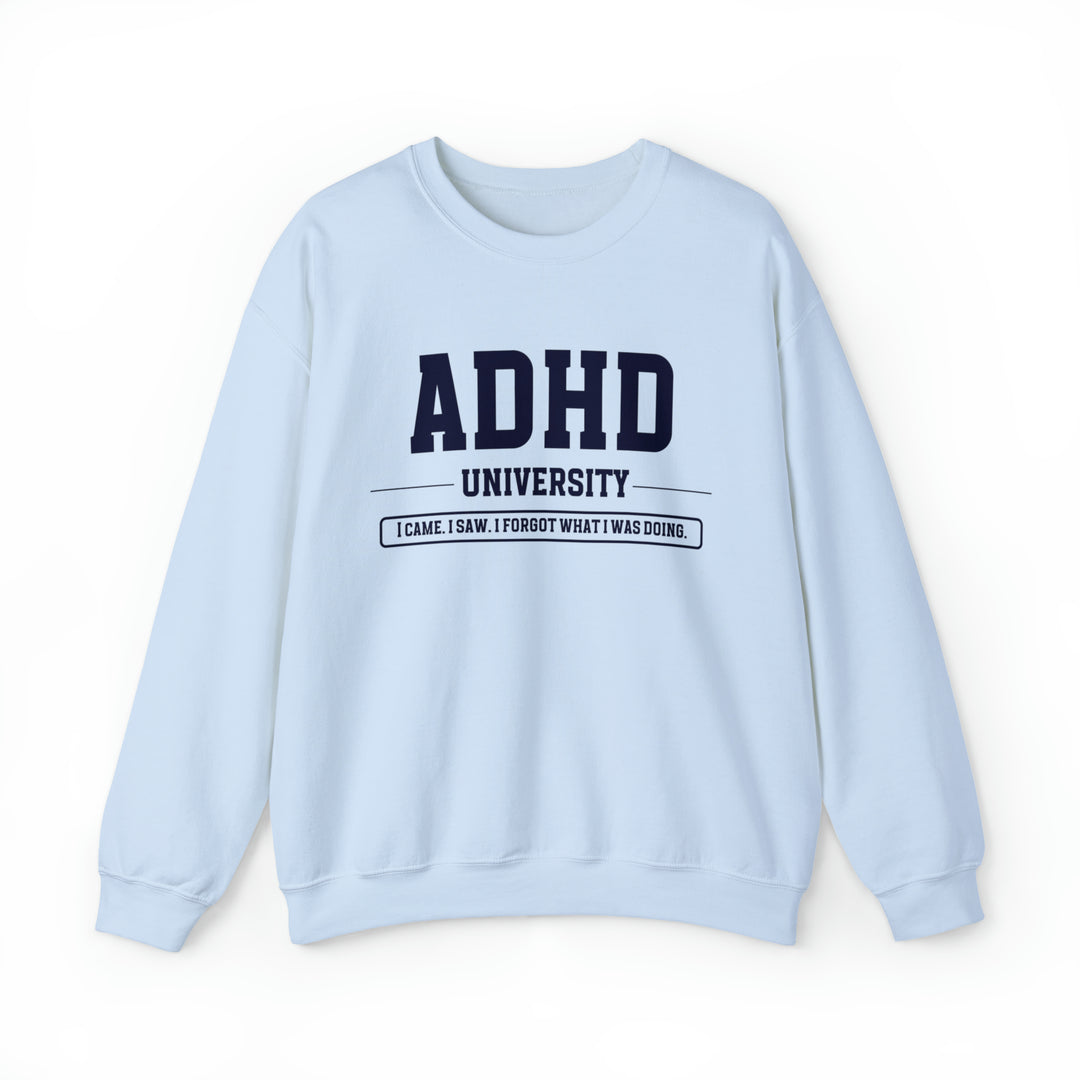 Adult ADHD University I Came. I Saw. I Forgot What I Was Doing. Sweatshirt