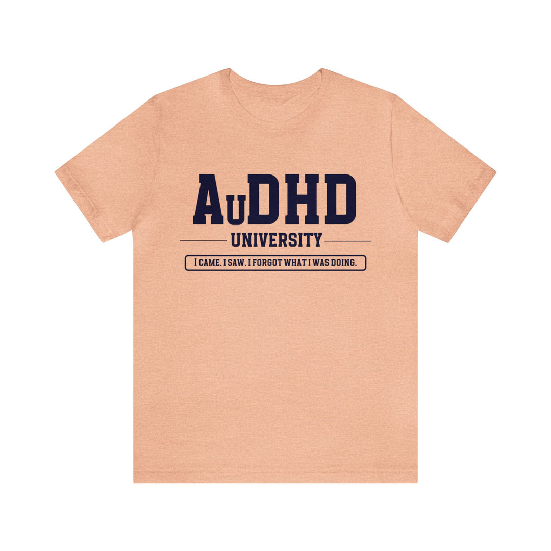 AuDHD University I Came. I Saw. I Forgot What I Was Doing. Navy Blue Text Tee