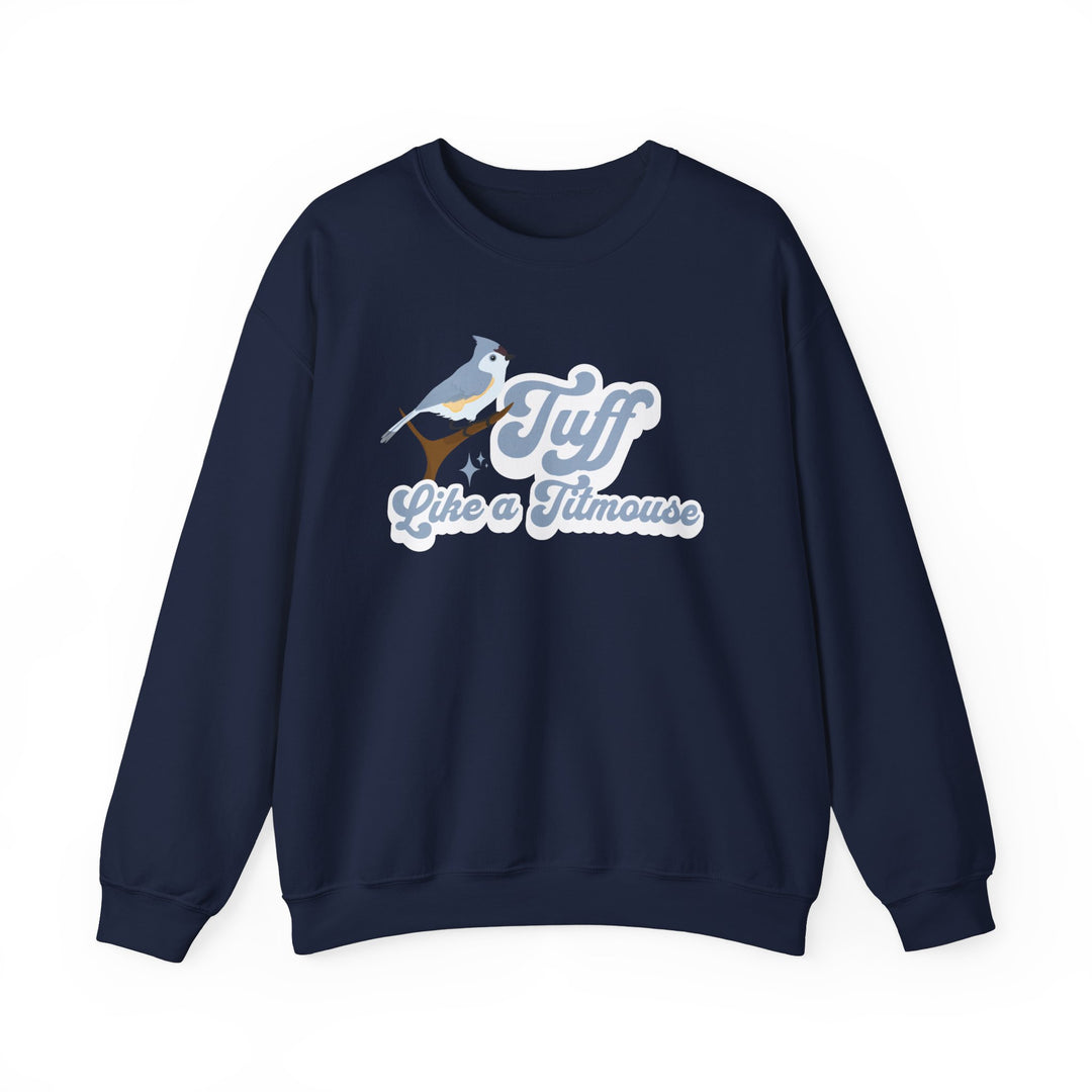 Adult Tuff Like a Titmouse Sweatshirt