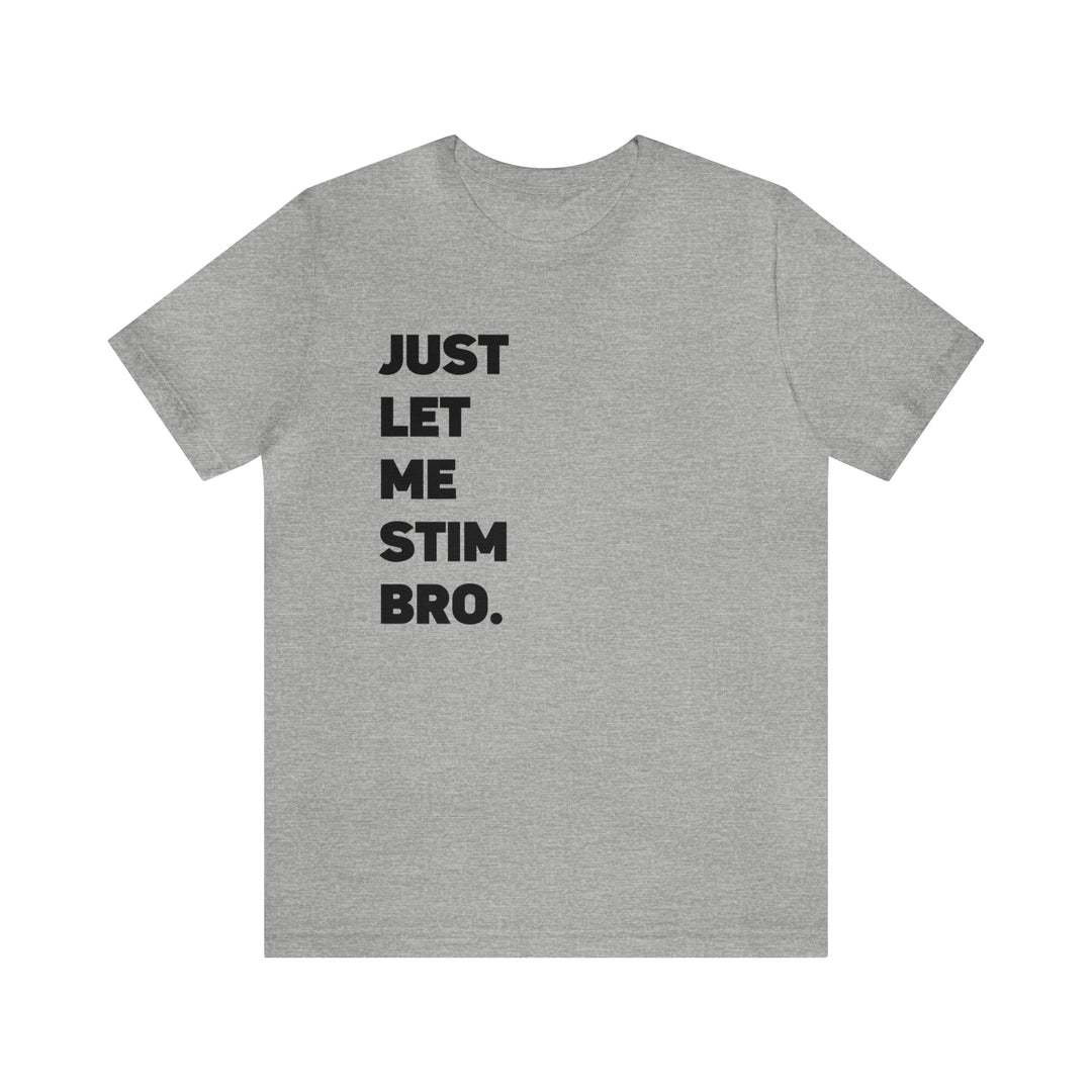 Let Me Stim Bro Adult Tee