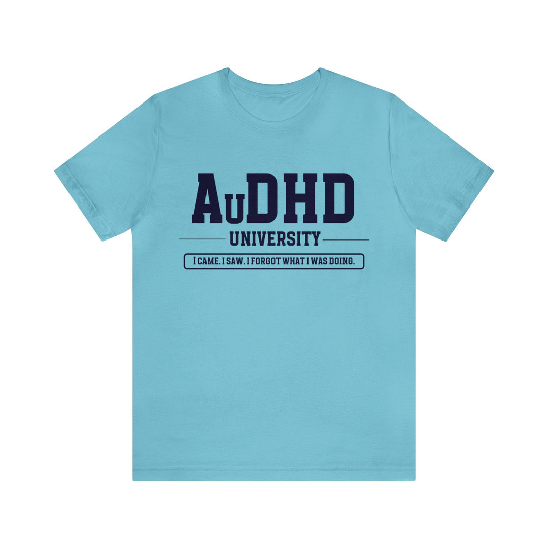 AuDHD University I Came. I Saw. I Forgot What I Was Doing. Navy Blue Text Tee